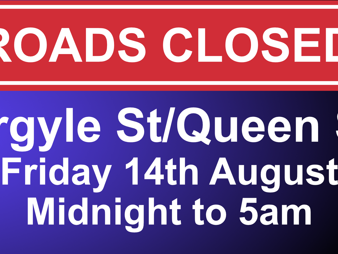 Image advising that Argyle St and Queen St will be closed overnight on Friday 14th August from midnight until 5am